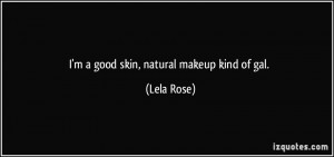 quote-i-m-a-good-skin-natural-makeup-kind-of-gal-lela-rose-158229.jpg