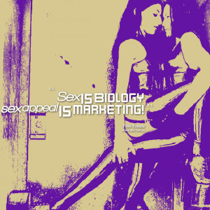 13594-sex-is-biology-sex-appeal-is-marketing.png