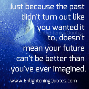 If you are willing to let go of the past and get rid of the baggage ...