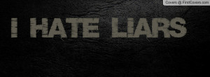 hate liars Profile Facebook Covers