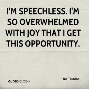 nic-taunton-quote-im-speechless-im-so-overwhelmed-with-joy-that-i-get ...