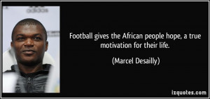 Football Brotherhood Quotes Football gives the african