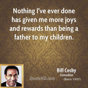 bill-cosby-bill-cosby-nothing-ive-ever-done-has-given-me-more-joys-and ...