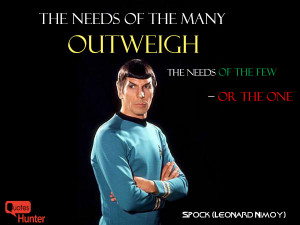 The needs of the many outweigh the needs of the few – or the one ...