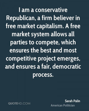 am a conservative Republican, a firm believer in free market ...