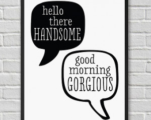 Hello There Handsome Good Morning Gorgious / typography poster / quote ...