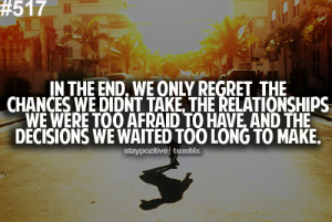 In-the-end-we-only-regret-the-chances-we-didint-take-the-relationships ...