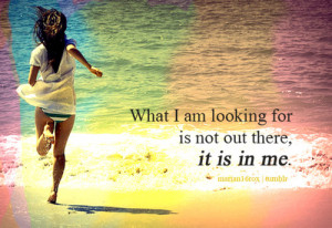 we are invincible souls. - What I am looking for is not out there; it ...