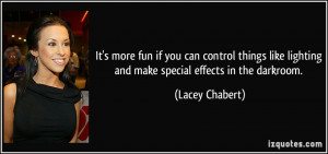 lighting and make special effects in the darkroom. - Lacey Chabert