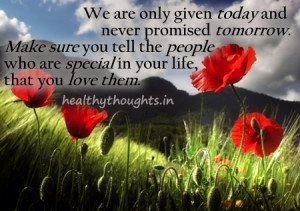 ... quotes-we-wre-not-promised-tomorrow-make-sure-you-tell-special-people