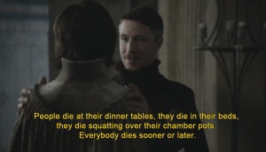 Littlefinger quote everybody dies sooner or later meme game of thrones ...