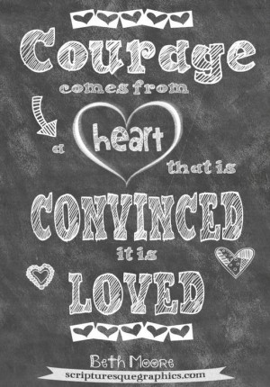 God loves you! Now go be courageous!