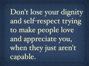 Don't lose your dignity and self-respect trying to make people love ...