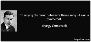 quote-i-m-singing-the-music-publisher-s-theme-song-it-ain-t-a ...