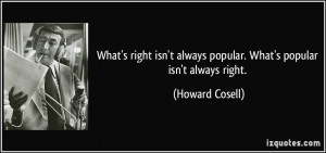 What's right isn't always popular. What's popular isn't always right.