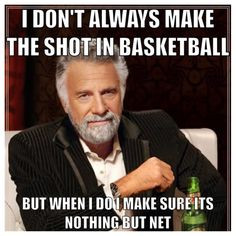 don't always but when I do quote funny basketball quote and it's so ...