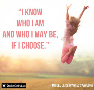 know who I am and who I may be, if I choose.