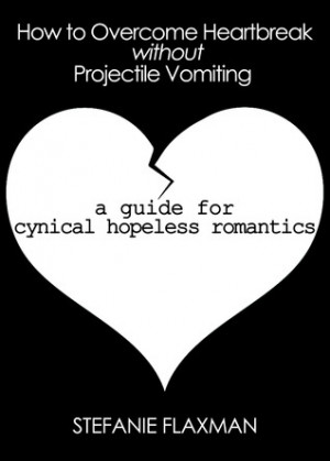How to Overcome Heartbreak Without Projectile Vomiting: A Guide for ...