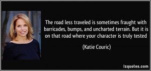 The road less traveled is sometimes fraught with barricades, bumps ...