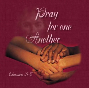 ... we should do everyday & if need be all Day, Pray for one another