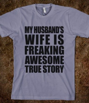 My Husband's Wife Is Freaking Awesome: Freak Awesome, Female Quotes, T ...