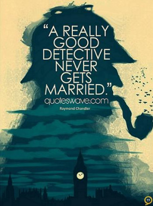 really good detective never gets married.