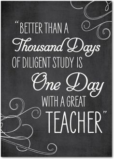 Better than a thousand days of diligent study is one day with a great ...
