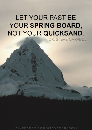 ... be your spring-board, not your quicksand.