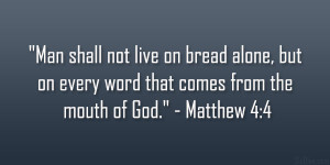 Man shall not live on bread alone, but on every word that comes from ...