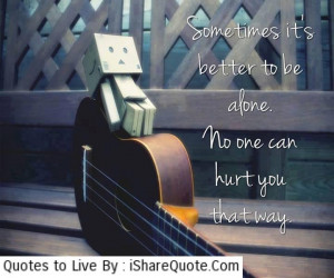 Sometimes its better to be alone…