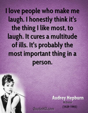 love people who make me laugh. I honestly think it's the thing I ...