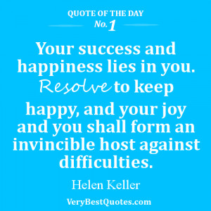 Quote of The Day 1 - Your success and happiness lies in you. Resolve ...