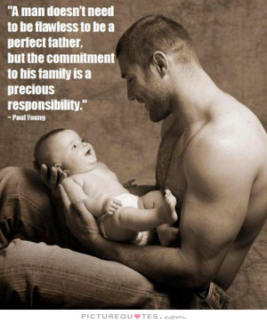 man doesn't need to be flawless to be a perfect father, but the ...
