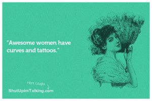 Awesome women have curves and tattoos.