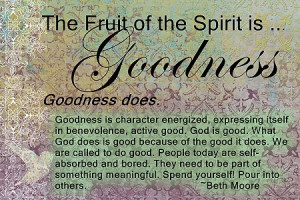 ... goodness in the greek this word means benevolence active good goodness