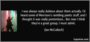 dubious about them actually. I'd heard some of Morrison's rambling ...