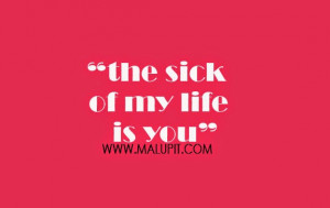 sick of my life is you more life quotes love quotes love life quote ...
