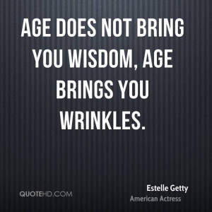 Estelle Getty Wisdom Quotes