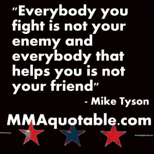 tyson on friends and enemies everybody you fight is not your enemy ...