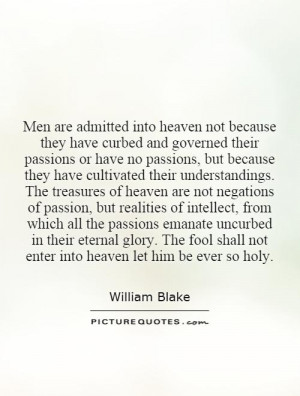 Men are admitted into heaven not because they have curbed and governed ...