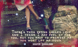 ... think I may feel it for you, but you have to promise me you wont let