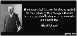 The mathematical facts worthy of being studied are those which, by ...