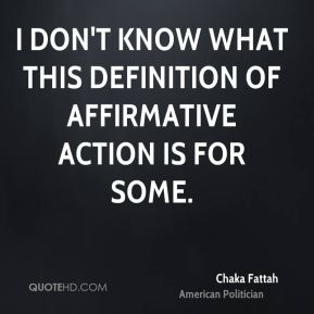 Chaka Fattah - I don't know what this definition of affirmative action ...