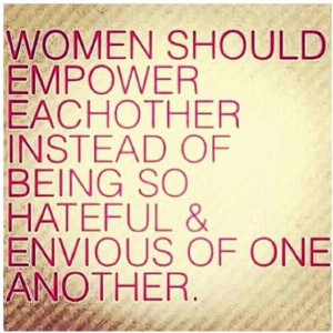 Women lets empower one another, not hate