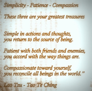 Simplicity - Patience - Compassion - Lao Tzu