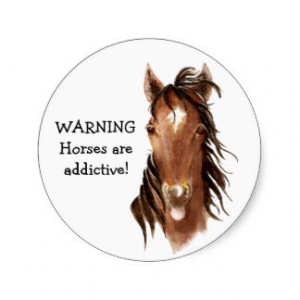 Warning! Horses are Addictive! Funny Horse Quote Classic Round Sticker