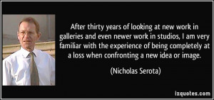 thirty years of looking at new work in galleries and even newer work ...