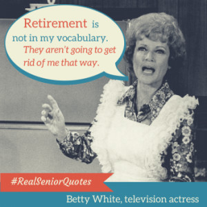 Betty White Retirement Quote