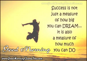 Success is not just a measure of how big you can DREAM, it is also ...