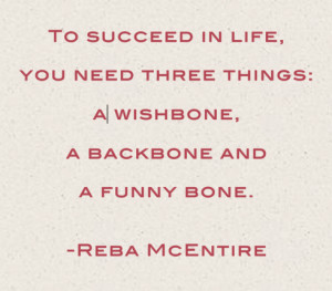 To_succeed_in_life_Three_Bones_Reba_McEntire_quote